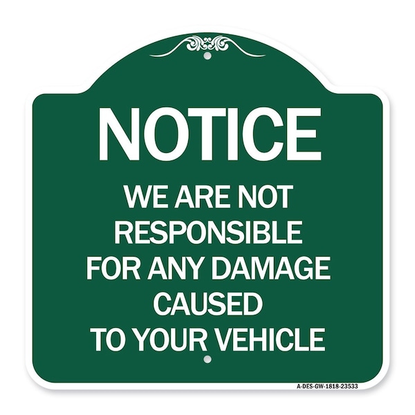 Notice Not Responsible for Damage, Green & White Aluminum Architectural Sign, 18" H, GW-1818-23533